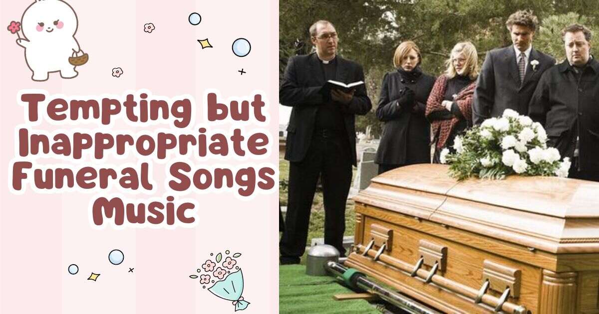 Tempting but Inappropriate Funeral Songs Music