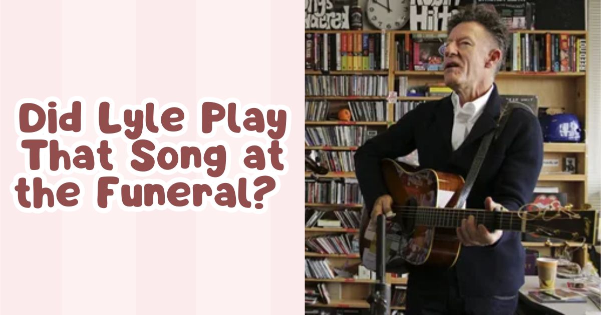 did-lyle-play-that-song-at-the-funeral