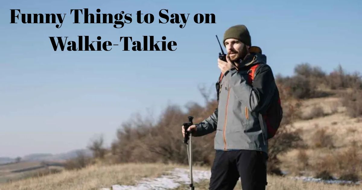 funny-things-to-say-on-walkie-talkie